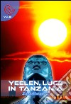 Yeelen, luce in Tanzania. E-book. Formato Mobipocket ebook