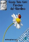 Fascino del Giardino. E-book. Formato PDF ebook di Grazia Talia Calvi