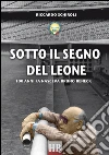 Sotto il segno del Leone: 100 anni fa nasceva Bruno Beneck. E-book. Formato EPUB ebook di Riccardo Schiroll
