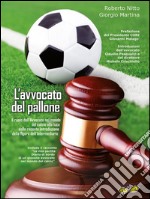 L'avvocato del palloneIl ruolo dell’Avvocato nel mondo del calcio alla luce della recente introduzione della figura dell’Intermediario. E-book. Formato EPUB ebook