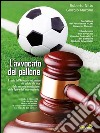 L'avvocato del palloneIl ruolo dell’Avvocato nel mondo del calcio alla luce della recente introduzione della figura dell’Intermediario. E-book. Formato EPUB ebook