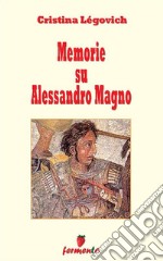 Memorie su AlessandroAlessandro Magno raccontato da chi lo ha conosciuto. E-book. Formato EPUB ebook