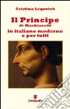 Il principe in italiano moderno e per tutti. E-book. Formato EPUB ebook