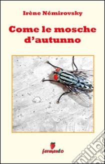 Come le mosche d autunno. E-book. Formato Mobipocket ebook di Irène Némirovsky