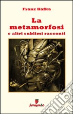 La metamorfosi e altri sublimi racconti. E-book. Formato EPUB ebook