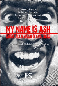 My name is Ash. Guida alla saga di Evil Dead. E-book. Formato EPUB ebook