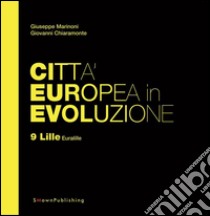 Città Europea in Evoluzione. 9 Lille Euralille. E-book. Formato Mobipocket ebook di Giuseppe Marinoni