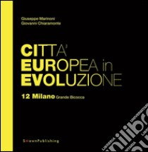 Città Europea in Evoluzione. 12 Milano Grande Bicocca. E-book. Formato Mobipocket ebook di Giuseppe Marinoni