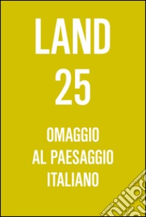 Land 25. Omaggio al paesaggio italiano. E-book. Formato EPUB ebook di Andreas Kipar