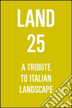 Land 25. A tribute to italian landscape. E-book. Formato EPUB ebook