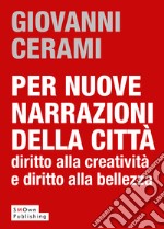 Per nuove narrazioni della cittàdiritto alla creatività e diritto alla bellezza . E-book. Formato Mobipocket