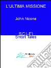 L'Ultima Missione. E-book. Formato Mobipocket ebook di John Noone
