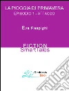 La Pioggia di Primavera - Episodio 1: Attacco. E-book. Formato EPUB ebook di Eva Respighi