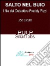 Salto nel BuioI File del Detective Freddy Pizzi. E-book. Formato EPUB ebook