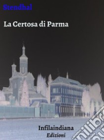 La Certosa di Parma. E-book. Formato Mobipocket ebook di Stendhal