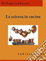 La scienza in cucinae l&apos;arte di mangiar bene. E-book. Formato EPUB ebook