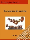 La scienza in cucina: e l'arte di mangiar bene. E-book. Formato EPUB ebook di Pellegrino Artusi