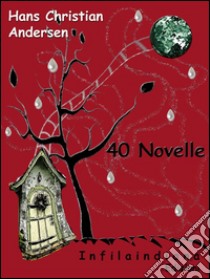 40 novelle. E-book. Formato Mobipocket ebook di Hans Christian Andersen