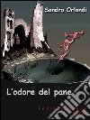 L'odore del pane. E-book. Formato Mobipocket ebook di Sandro Orlandi