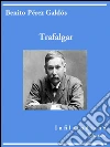 Trafalgar. Ediz. spagnola. E-book. Formato Mobipocket ebook di Benito Pérez Galdós