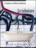 Le tubature. E-book. Formato EPUB ebook