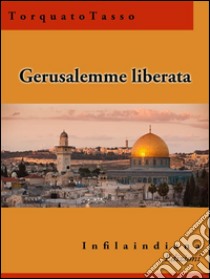 Gerusalemme liberata. E-book. Formato EPUB ebook di Torquato Tasso