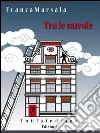 Tra le nuvole. E-book. Formato EPUB ebook di Franca Marsala
