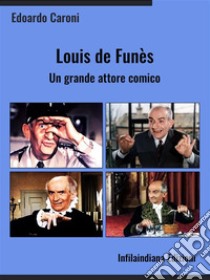 Louis de Funès. Un grande attore comico. E-book. Formato Mobipocket ebook di Edoardo Caroni