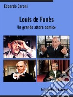 Louis de Funès. Un grande attore comico. E-book. Formato EPUB ebook