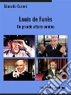 Louis de Funès. Un grande attore comico. E-book. Formato EPUB ebook