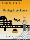 Un viaggio per Roma. E-book. Formato EPUB ebook di Domenica Pace