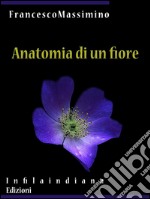 Anatomia di un fiore. E-book. Formato EPUB ebook