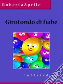 Girotondo di fiabe. E-book. Formato Mobipocket ebook di Roberta Aprile