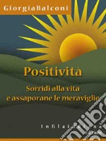 Positività.Sorridi alla vita e assaporane le meraviglie. E-book. Formato Mobipocket