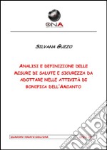 Analisi e definizione delle misure di salute e sicurezza da adottare nelle attività di bonifica dell'amianto. E-book. Formato PDF ebook