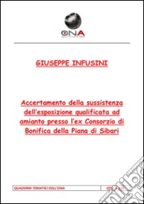 Accertamento della sussistenza dell’esposizione qualificata ad amianto di lavoratori presso l’ex Consorzio di Bonifica della Piana di Sibari e della Media Valle del Crati. E-book. Formato Mobipocket ebook di Giuseppe Infusini