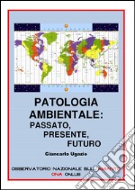 Patologia Ambientale: Passato, Presente, Futuro. E-book. Formato PDF ebook