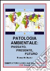 Patologia Ambientale: Passato, Presente, Futuro. E-book. Formato PDF ebook di Giancarlo Ugazio