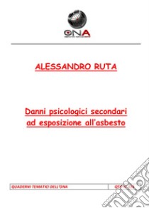 Danni psicologici secondari ad esposizione all'asbesto. E-book. Formato PDF ebook di Alessandro Ruta