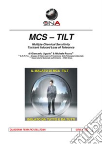 MCS - TILT Multiple Chemical Sensitivity - Toxicant Induced Loss of Tolerance. E-book. Formato PDF ebook di Giancarlo Ugazio