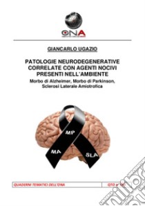 Patologie neurodegenerative correlate con agenti nocivi presenti nell'ambiente. E-book. Formato PDF ebook di Giancarlo Ugazio