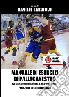Manuale di esercizi di pallacanestro: 120 esercizi validi dall'under 15 alle prime squadre. E-book. Formato EPUB ebook di Daniele Tardiolo