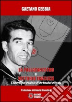 La pallacanestro di Vittorio Tracuzzi. L'interprete geniale di un basket attuale. E-book. Formato EPUB ebook