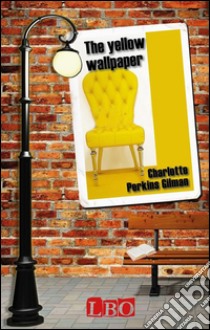 The yellow wallpaper. E-book. Formato Mobipocket ebook di Charlotte Perkins Gilman