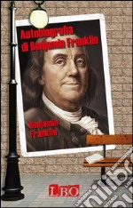 Autobiografia di Benjamin Franklin. E-book. Formato EPUB ebook