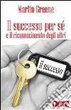 Il successo per sé e il riconoscimento degli altri. E-book. Formato Mobipocket ebook