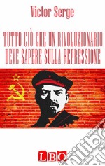 Tutto ciò che un rivoluzionario deve sapere sulla repressione. E-book. Formato EPUB