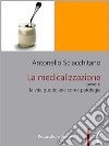 La medicalizzazione ovvero la vita quotidiana come patologia. E-book. Formato EPUB ebook di Antonello Sciacchitano