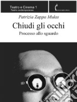 Chiudi gli occhiProcesso allo sguardo. E-book. Formato EPUB ebook