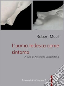 L'uomo tedesco come sintomo. E-book. Formato PDF ebook di Robert Musil